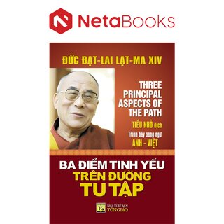 Ba Điểm Tinh Yếu Trên Đường Tu Tập - Đức Đạt Lai Lạt Ma (Song Ngữ Anh-Việt)