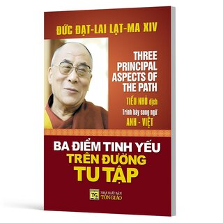 Ba Điểm Tinh Yếu Trên Đường Tu Tập - Đức Đạt Lai Lạt Ma (Song Ngữ Anh-Việt)