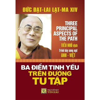 Ba Điểm Tinh Yếu Trên Đường Tu Tập - Đức Đạt Lai Lạt Ma (Song Ngữ Anh-Việt)