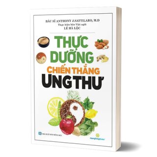 Thực Dưỡng Chiến Thắng Ung Thư - Bác Sĩ Anthony J.Sattilar, M.D