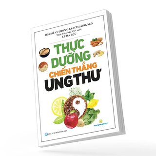 Thực Dưỡng Chiến Thắng Ung Thư - Bác Sĩ Anthony J.Sattilar, M.D
