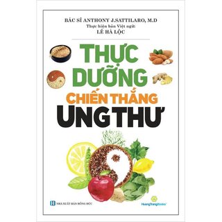 Thực Dưỡng Chiến Thắng Ung Thư - Bác Sĩ Anthony J.Sattilar, M.D