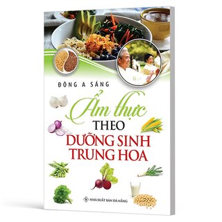 Ẩm Thực Theo Dưỡng Sinh Trung Hoa - Đông A Sáng
