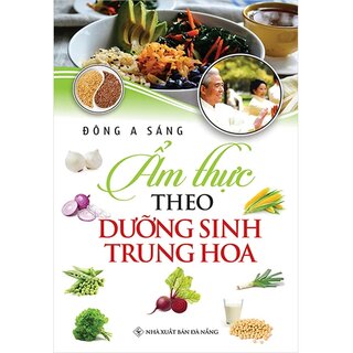 Ẩm Thực Theo Dưỡng Sinh Trung Hoa - Đông A Sáng