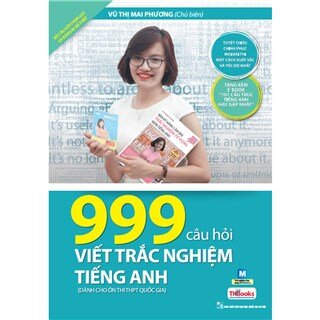 999 Câu Hỏi Viết Trắc Nghiệm Tiếng Anh - Tuyệt Chiêu Chinh Phục Mọi Bài Thi Một Cách Xuất Sắc Và Tốc Độ Nhất