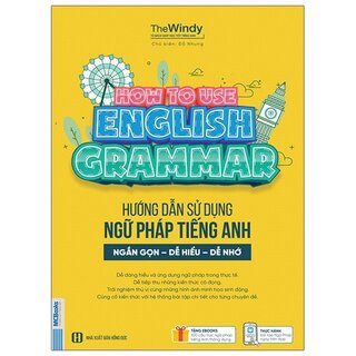 Hướng Dẫn Sử Dụng Ngữ Pháp Tiếng Anh: Ngắn Gọn - Dễ Hiểu - Dễ Nhớ