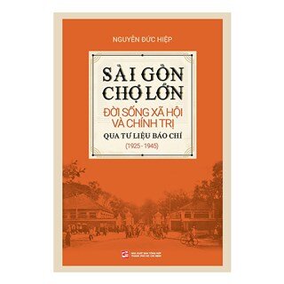 Sài Gòn Chợ Lớn đời sống xã hội và chính trị qua tư liệu báo chí (1925-1945)