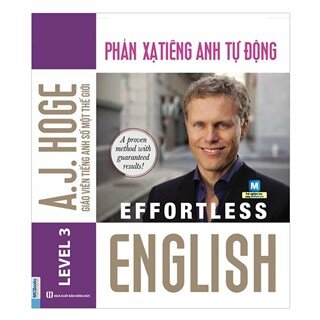 Effortless English - Phản Xạ Tiếng Anh Tự Động (A.J.Hoge - Giáo viên tiếng Anh số 1 thế giới)