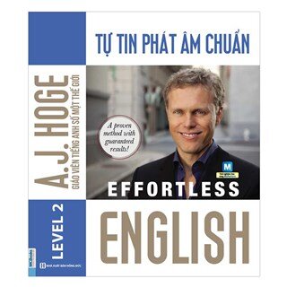 Effortless English - Tự Tin Phát Âm Chuẩn (A.J.Hoge - Giáo viên tiếng Anh số 1 thế giới)