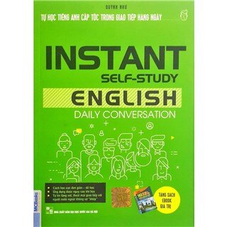 Tự Học Tiếng Anh Cấp Tốc Trong Giao Tiếp Hàng Ngày - Instant Self Study English Daily Conversation
