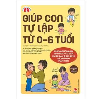 Kĩ Năng Làm Cha Mẹ - Giúp Con Tự Lập Từ 0-6 Tuổi