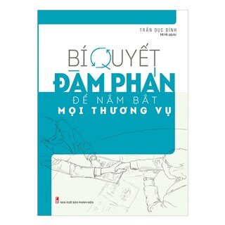 Bí Quyết Đàm Phán Để Nắm Bắt Mọi Thương Vụ