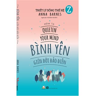 Triết Lý Sống Thế Hệ Z - Bình Yên Giữa Đời Đảo Điên