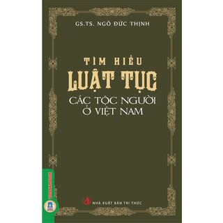Tìm Hiểu Luật Tục Các Tộc Người Ở Việt Nam -  GS. TS. Ngô Đức Thịnh