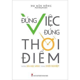 Đúng Việc Đúng Thời Điểm - Những Bài Học Vàng Trong Khởi Nghiệp