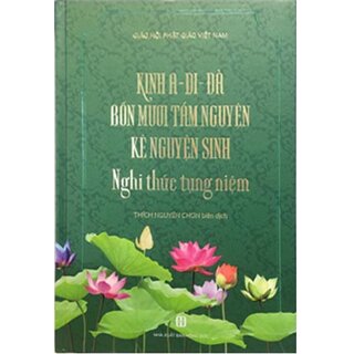 Kinh A-Di-Đà Bốn Mươi Tám Nguyện Kệ Nguyện Sinh Nghi Thức Tụng Niệm - Tì-Kheo Thích Nguyên Chơn