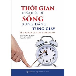 Thời Gian - Thấu Hiểu Để Sống Xứng Đáng Từng Giây