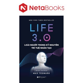 Life 3.0 - Loài Người Trong Kỷ Nguyên Trí Tuệ Nhân Tạo