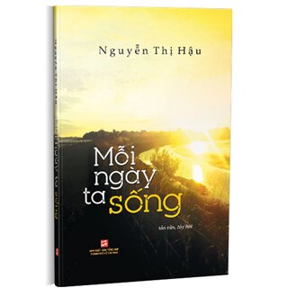 Mỗi ngày ta sống (Tản văn, tùy bút)