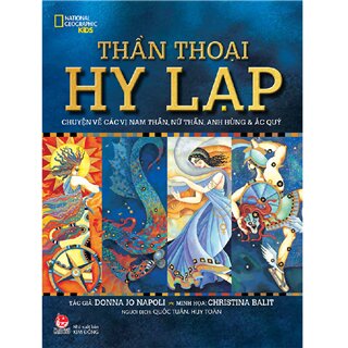 Thần Thoại Hy Lạp - Chuyện Về Các Vị Nam Thần, Nữ Thần, Anh Hùng Và Ác Quỷ