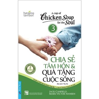 A Cup Of Chicken Soup For The Soul - Chia Sẻ Tâm Hồn Và Quà Tặng Cuộc Sống