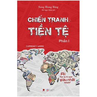 Chiến Tranh Tiền Tệ (Phần I): Ai Thực Sự Là Người Giàu Nhất Thế Giới