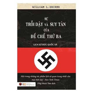 Sự Trỗi Dậy Và Suy Tàn Của Đế Chế Thứ Ba - Lịch Sử Đức Quốc Xã (Bìa Cứng)