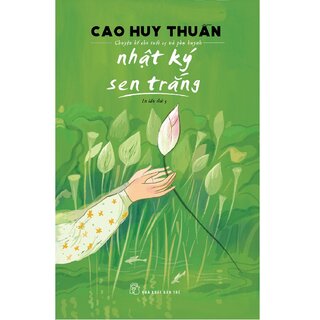 Nhật Ký Sen Trắng: Chuyện Kể Cho Tuổi 15 Và Phụ Huynh