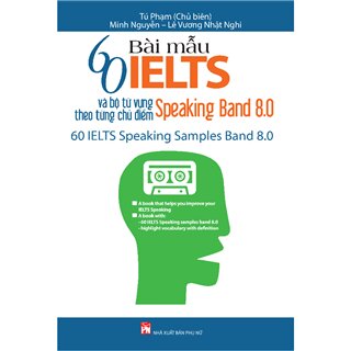 60 Bài Mẫu IELTS Speaking Band 8.0 Và Bộ Từ Vựng Speaking Band 8.0 Theo Từng Chủ Điểm