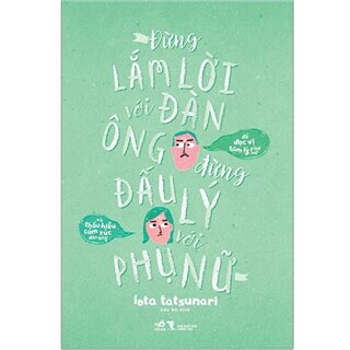 Đừng Lắm Lời Với Đàn Ông - Đừng Đấu Lý Với Phụ Nữ