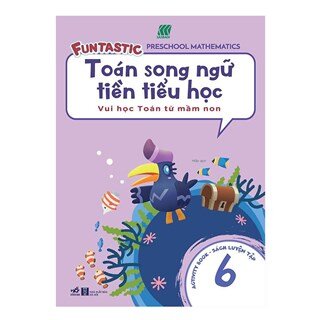 Toán Song Ngữ Tiền Tiểu Học - Sách Luyện Tập 6