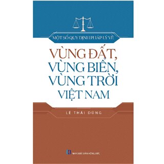 Một Số Quy Định Pháp Lý Về Vùng Đất, Vùng Biển, Vùng Trời Việt Nam