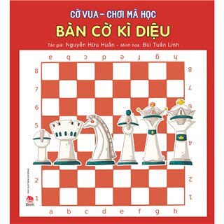 Cờ Vua - Chơi Mà Học - Bàn Cờ Kì Diệu