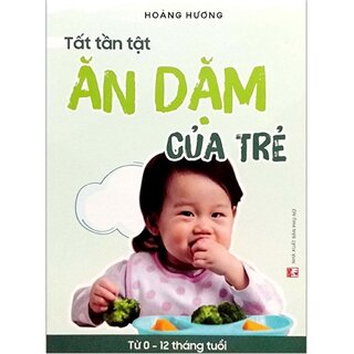 Tất Tần Tật Ăn Dặm Của Trẻ Từ 0 - 12 Tháng Tuổi