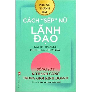 Cách Sếp Nữ Lãnh Đạo - Sống Sót Và Thành Công Trong Giới Kinh Doanh