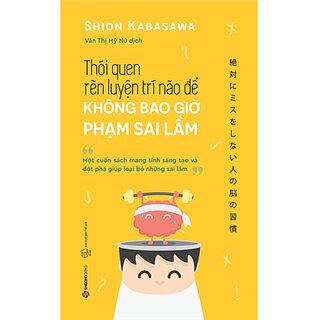 Thói Quen Rèn Luyện Trí Não Để Không Bao Giờ Phạm Sai Lầm