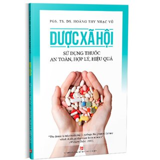 Dược Xã Hội - Sử Dụng Thuốc An Toàn, Hợp Lý, Hiệu Quả