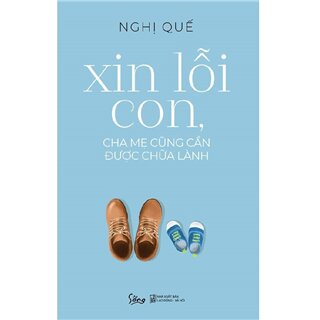 Xin Lỗi Con, Cha Mẹ Cũng Cần Được Chữa Lành