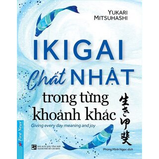 IKIGAI - Chất Nhật Trong Từng Khoảnh Khắc