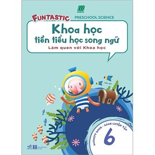 Khoa Học Tiền Tiểu Học Song Ngữ - Sách Luyện Tập 6