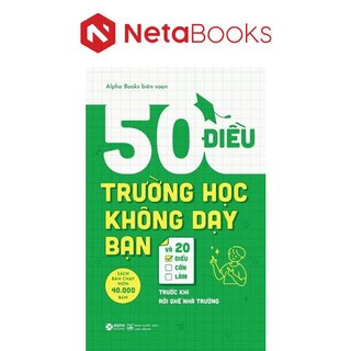 50 Điều Trường Học Không Dạy Bạn Và 20 Điều Cần Làm Trước Khi Rời Ghế Nhà Trường