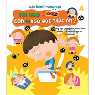 Các Bệnh Thường Gặp Tập 4: Tại Sao Con Bị Ngộ Độc Thức Ăn?