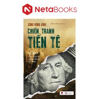 Chiến Tranh Tiền Tệ (Phần II): Sự Thống Trị Của Quyền Lực Tài Chính