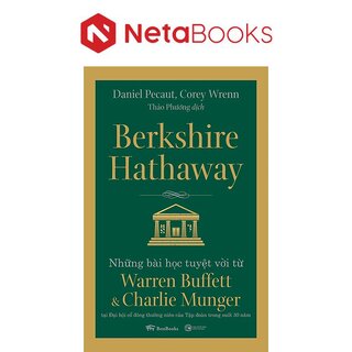 Berkshire Hathaway - Những Bài Học Tuyệt Vời Từ Warren Buffett Và Charlie Munger Tại Đại Hội Cổ Đông Thường Niên Của Tập Đoàn Trong Suốt 30 Năm