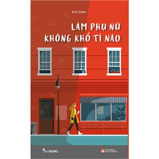 Làm Phụ Nữ Không Khổ Tí Nào