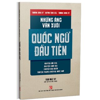 Những Áng Văn Xuôi Quốc Ngữ Đầu Tiên: Chuyện Đời Xưa, Chuyện Khôi Hài, Chuyện Giải Buồn, Truyện Phansa Diễn Ra Quốc Ngữ