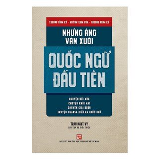 Những Áng Văn Xuôi Quốc Ngữ Đầu Tiên: Chuyện Đời Xưa, Chuyện Khôi Hài, Chuyện Giải Buồn, Truyện Phansa Diễn Ra Quốc Ngữ