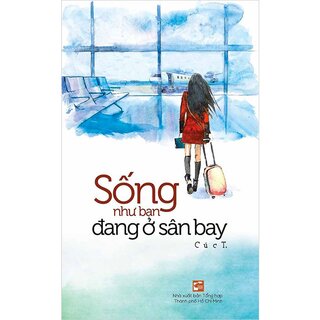 Sống Như Bạn Đang Ở Sân Bay