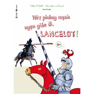 Hãy Phóng Mạnh Ngọn Giáo Đi, Lancelot!