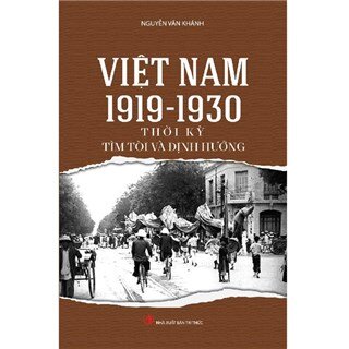 Việt Nam 1919 - 1930 Thời Kỳ Tìm Tòi Và Định Hướng